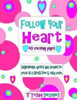 Follow Your Heart: 40 coloring pages 1726407462 Book Cover