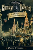 The Kid of Coney Island: Fred Thompson and the Rise of American Amusements 0195144937 Book Cover