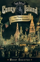 The Kid of Coney Island: Fred Thompson and the Rise of American Amusements 0195167325 Book Cover