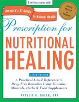 Prescription for Nutritional Healing: A Practical A-to-Z Reference to Drug-Free Remedies Using Vitamins, Minerals, Herbs & Food Supplements 089529429X Book Cover