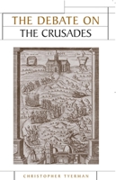 The Debate on the Crusades, 1099-2010 0719073219 Book Cover