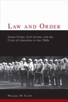 Law and Order: Street Crime, Civil Unrest, and the Crisis of Liberalism in the 1960s (Columbia Studies in Contemporary American History) 023111513X Book Cover