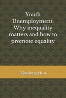 Youth Unemployment: Why Inequality Matters and How to Promote Equality 1675713812 Book Cover