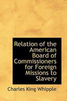 Relation of the American Board of Commissioners for Foreign Missions to Slavery 1425521231 Book Cover