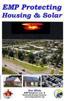EMP Protecting Housing and Solar: A National EMP protection plan as well as EMP protection of family, homes and communities. Protection is achieved via shielding, bonding, grounding, and cable surge s 1500788937 Book Cover