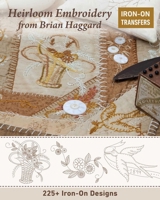 Heirloom Embroidery from Brian Haggard: 250+ Iron-On Designs 1617458961 Book Cover