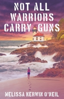 Not All Warriors Carry Guns B0BJNJ85LZ Book Cover