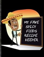 My Fave Spicy Foods Recipe Keeper: Fill-In Recipe Keeper with 150 Pages 1795849460 Book Cover