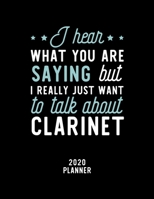 I Hear What You Are Saying I Really Just Want To Talk About Clarinet 2020 Planner: Clarinet Fan 2020 Calendar, Funny Design, 2020 Planner for Clarinet Lover, Christmas Gift for Clarinet Lover 1674902026 Book Cover