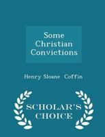 Some Christian Convictions: A Practical Restatement in Terms of Present-Day Thinking 1017299242 Book Cover