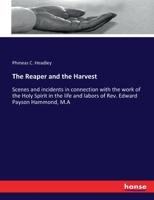 The Reaper and the Harvest: Scenes and incidents in connection with the work of the Holy Spirit in the life and labors of Rev. Edward Payson Hammond, M.A 333728566X Book Cover