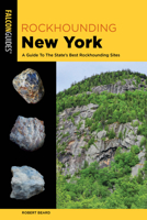 Rockhounding New York: A Guide to the State's Best Rockhounding Sites 0762779004 Book Cover
