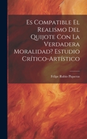 Es compatible el realismo del Quijote con la verdadera moralidad? Estudio crítico-artístico 1020796200 Book Cover