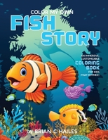 Color My Own Fish Story : An Immersive, Customizable Coloring Book for Kids (That Rhymes!) 1951374460 Book Cover