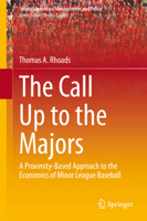 The Call Up to the Majors: A Proximity-Based Approach to the Economics of Minor League Baseball (Sports Economics, Management and Policy) 1461489237 Book Cover