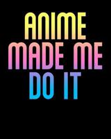 Anime Made Me Do It: College Ruled Composition Notebook Pastel Black School Work Notes 150 Pages 1079826769 Book Cover