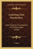 Anleitung Zum Stossfechten: Nach Eigenen Grundsatzen Und Erfahrungen (1836) 1160301042 Book Cover