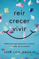 Reír, Crecer, Vivir: Reflexiones Que Pintarán Tu Sonrisa Y Encenderán Tu Corazón 1404119701 Book Cover