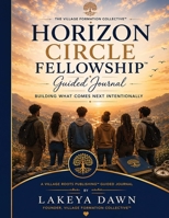 Horizon Circles Fellowship Guided Journal: Building What Comes Next Intentionally B0H1WH9GVB Book Cover