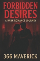 Forbidden Desires: A Dark Romance Journey: Explore the Depth of Passion and Peril in a World of Morally Ambiguous Love B0G5NVKR6Q Book Cover