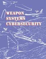 Weapon Systems Cybersecurity: GAO-19-128 1728671299 Book Cover