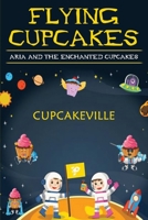 Flying Cupcakes: Aria and the Enchanted Cupcakes B08MVJJSHW Book Cover