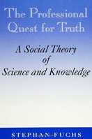 The Professional Quest for Truth: A Social Theory of Science and Knowledge (S U N Y Series in Science, Technology, and Society) 0791409244 Book Cover