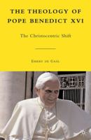 The Theology of Pope Benedict XVI: The Christocentric Shift 0230105408 Book Cover