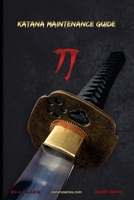 KATANA MAINTENANCE GUIDE: A practical guide on how to perform maintenance on your Katana (Bujinkan Ninjutsu Books) B0CKGPGTJH Book Cover