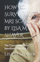 HOW TO SURVIVE AN MRI SCAN, By LISA M. SHAVER: The Claustrophobic's handbook B0C9S5HMZ4 Book Cover