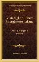 Le Medaglie del Terzo Risorgimento Italiano: Anni 1748-1848 (1881) 1167632745 Book Cover