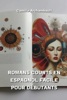 Romans Courts En Espagnol Facile Pour Débutants (French Edition) B0CV4GGJ41 Book Cover