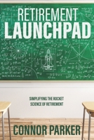 Retirement Launchpad: Simplifying the Rocket Science of Retirement B09CRNPVDJ Book Cover