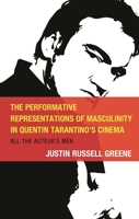 The Performative Representations of Masculinity in Quentin Tarantino's Cinema: All the Auteur's Men 1793636338 Book Cover