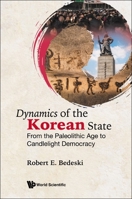 Dynamics Of The Korean State: From The Paleolithic Age To Candlelight Democracy 1800610572 Book Cover