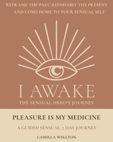 Pleasure is My Medicine: A guided sensual 7-day journey (I Awake the Sensual Hero's Journey) 919912226X Book Cover