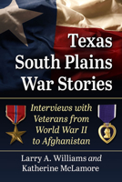 Texas South Plains War Stories: Interviews with Veterans from World War II to Afghanistan 1476683077 Book Cover
