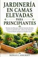 Jardinería En Camas Elevadas Para Principiantes: Técnicas sencillas para construir bancales elevados, mejorar la salud del suelo, cultivar más aliment B0H98W74HY Book Cover