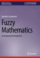 Fuzzy Mathematics: A Fundamental Introduction (Synthesis Lectures on Mathematics & Statistics) 3031738365 Book Cover