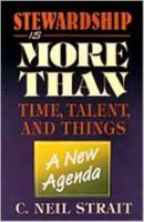 Stewardship is more than time, talent, and things: A new agenda 0834114585 Book Cover