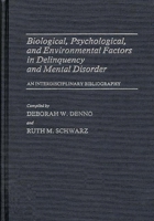 Biological, Psychological, and Environmental Factors in Delinquency and Mental Disorder: An Interdisciplinary Bibliography (Bibliographies and Indexes in Sociology) 0313249393 Book Cover