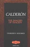 Calderon: The Imagery of Tragedy (Iberica, Vol 1) 0820413968 Book Cover