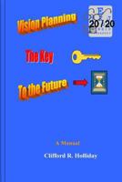 Vision Planning - The Key to the Future: A Training Manual 1725595478 Book Cover