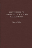 The Future of Ethnicity, Race and Nationality 0275958310 Book Cover