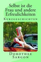 Selbst ist die Frau und andere Erfreulichkeiten: Kurzgeschichten 150077149X Book Cover