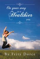 On Your Way to a Healthier You: You Are So Valuable 1483656756 Book Cover