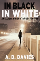 In Black In White: An Alicia Friend Investigation 1913239721 Book Cover