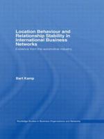 Location Behaviour and Relationship Stability in International Business Networks: Evidence from the Automotive Industry 0415598281 Book Cover