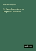 Die Basler Bearbeitung von Lamprechts Alexander (German Edition) 338696141X Book Cover
