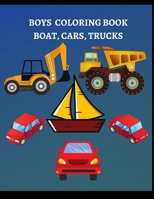 Boys Coloring Book: Boats, Cars, And Trucks Coloring Book For Boys Aged 6-12 B0857BRC61 Book Cover